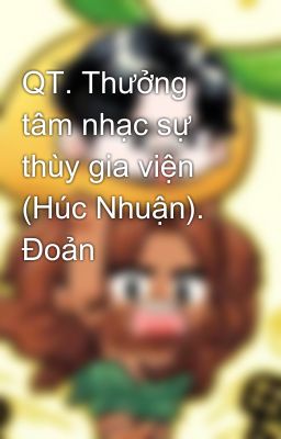 QT. Thưởng tâm nhạc sự thùy gia viện (Húc Nhuận). Đoản