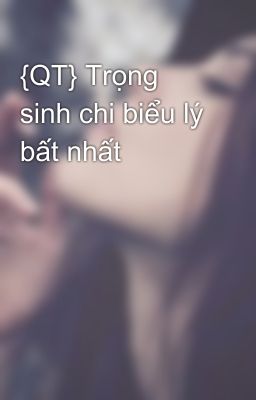 {QT} Trọng sinh chi biểu lý bất nhất