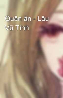 Quân ân - Lâu Vũ Tình