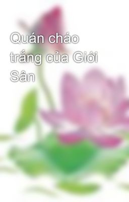 Quán cháo trắng của Giới Sân