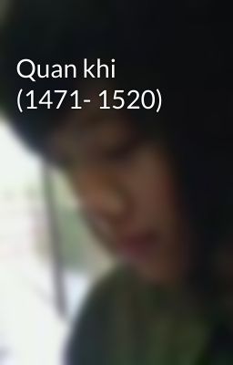 Quan khi (1471- 1520)