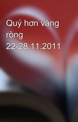 Quý hơn vàng ròng 22-28.11.2011