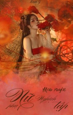 【Quyển 3/EDIT】 Mau xuyên - Nữ phụ nghịch tập (H)
