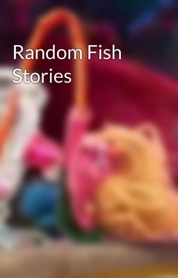 Random Fish Stories