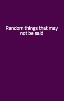 Random things that may not be said