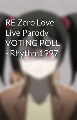 RE Zero Love Live Parody VOTING POLL - Rhythm1997