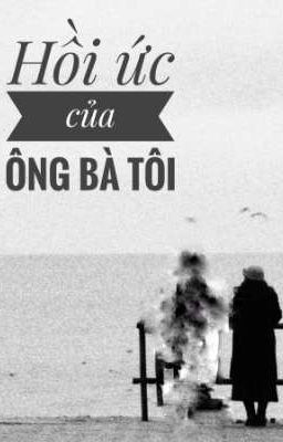 [Real-life]Hồi ức của ông bà tôi