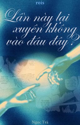 [reoisa] Lần này xuyên không vào đâu đây?