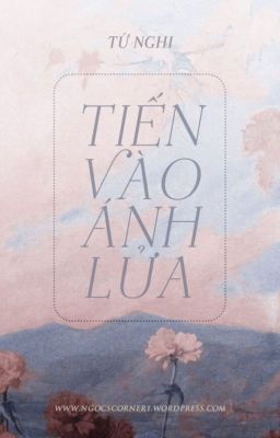 [Reup] Tiến Vào Ánh Lửa - Tứ Nghi