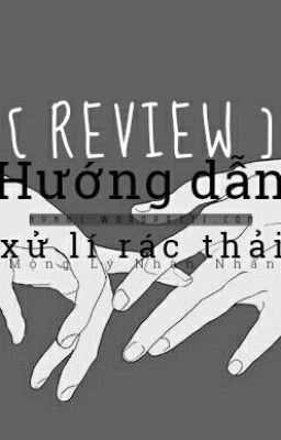 [ REVIEW ] Hướng dẫn xử lý rác thải - Mộng Lý Nhàn Nhân