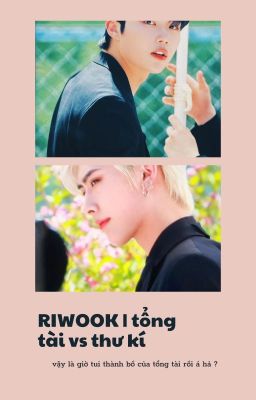 Riwook | Tổng tài vs thư kí