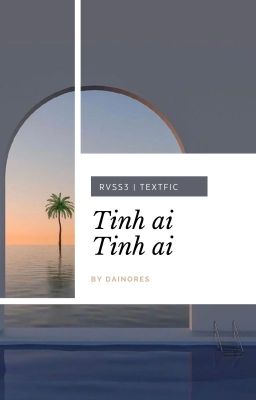 [RVSS3 | Textfic - END] → Tình ải tình ai