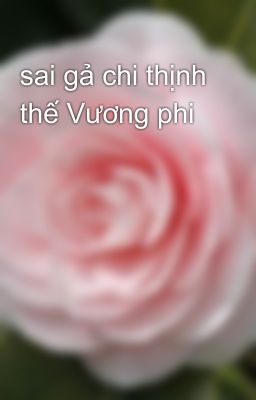 sai gả chi thịnh thế Vương phi