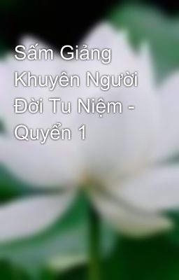 Sấm Giảng Khuyên Người Đời Tu Niệm - Quyển 1