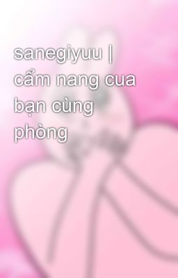 sanegiyuu | cẩm nang cua bạn cùng phòng