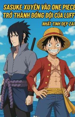 Sasuke Xuyên Vào One Piece Trở Thành Đồng Đội Của Luffy