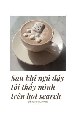 Sau khi ngủ dậy tôi thấy mình trên hot search