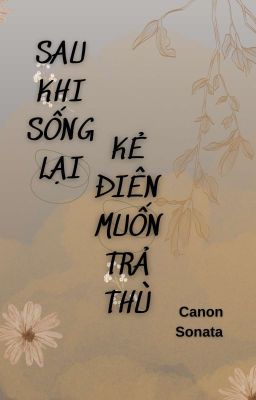 Sau Khi Sống Lại, Kẻ Điên Muốn Trả Thù