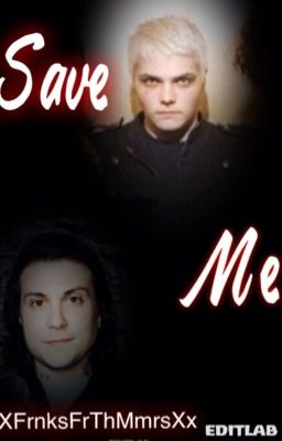 Save Me. (Frerard) {*[!!!ON HOLD!!!]*}