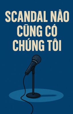 Scandal Nào Cũng Có Chúng Tôi