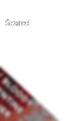 Scared