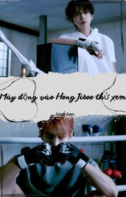 || Seoksoo || Mày thử động vào Hong Jisoo xem