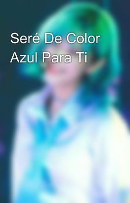 Seré De Color Azul Para Ti