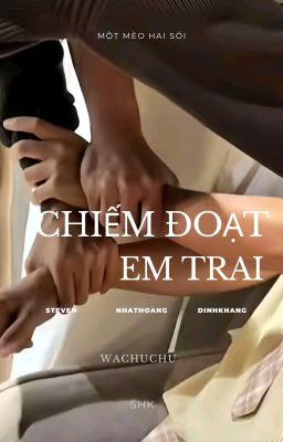 [ SHK ] Chiếm Đoạt Em Trai