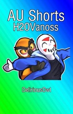 Short AU Stories (H2OVanoss)