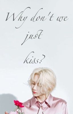 [Shortfic | Cheolhan] Why don't we just kiss?