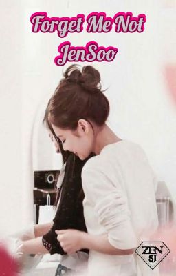 [SHORTFIC] Forget Me Not - JenSoo (Chap 1)