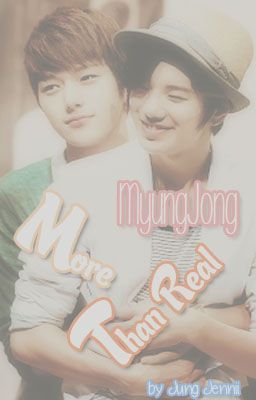 [ShortFic][MyungJong]More Than Real