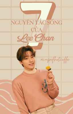 [Shortfic SEVENTEEN] 7 Nguyên Tắc Sống Của Lee Chan.