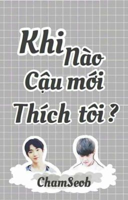 [ Shortfic ] [ WooSeob ] Khi nào cậu mới thích tôi?!