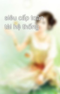 siêu cấp toàn tài hệ thống