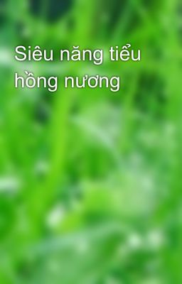 Siêu năng tiểu hồng nương