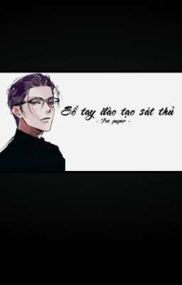 Sổ Tay Đào Tạo Sát Thủ (杀手修炼手册)