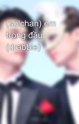 (solchan) em trong đầu (drabble)