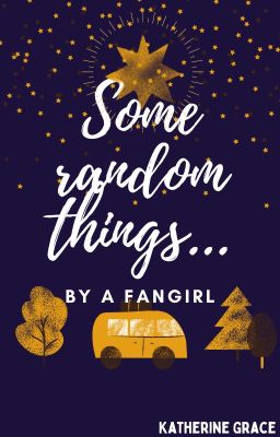 Some random things by a fangirl