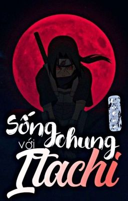 Sống chung với Uchiha Itachi 