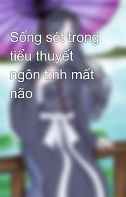 Sống sót trong tiểu thuyết ngôn tình mất não