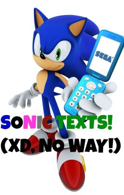 Sonic Texts! (XD, NO WAY!) [COMPLETED] --Book 1--