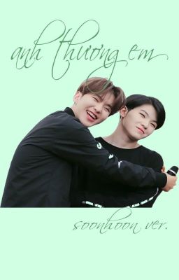 / soonhoon version / anh thương em,