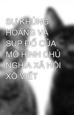 SỰ KHỦNG HOẢNG VÀ SỤP ĐỔ CỦA MÔ HÌNH CHỦ NGHĨA XÃ HỘI XÔ VIẾT