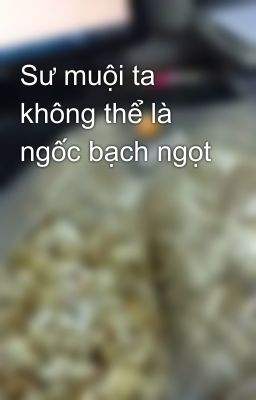 Sư muội ta không thể là ngốc bạch ngọt