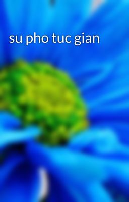 su pho tuc gian