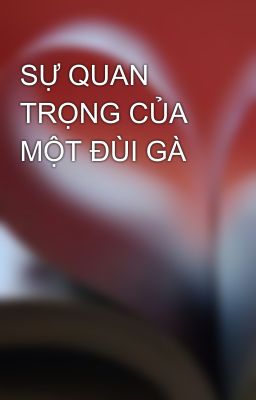 SỰ QUAN TRỌNG CỦA MỘT ĐÙI GÀ