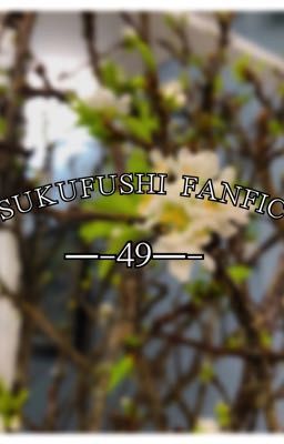 [SUKUFUSHI] (JJK FANFIC) -49-