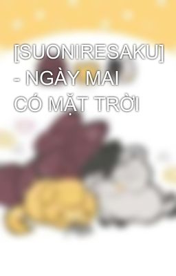 [SUONIRESAKU] - NGÀY MAI CÓ MẶT TRỜI