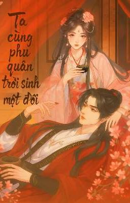Ta Cùng Phu Quân Trời Sinh Một Đôi 